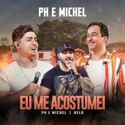 PH e MichelEu Me Acostumei (Ao Vivo Em Goiânia2019)