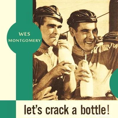 Wes MontgomeryLets Crack a Bottle