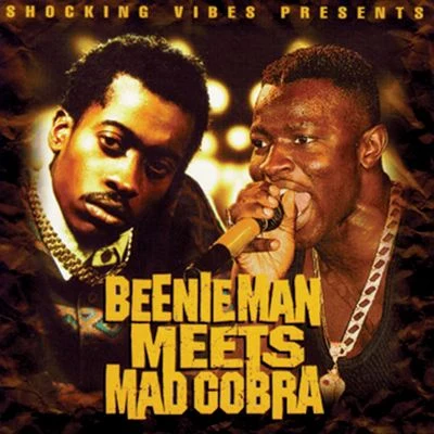 Mad CobraBeenie Man Meets Mad Cobra