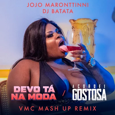 DJ Batata/Jojo Maronttinni/Mauro MozartDevo Tá Na ModaAcordei Gostosa (VMC Mashup Remix)