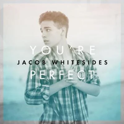 Jacob WhitesidesYou&#x27;re Perfect