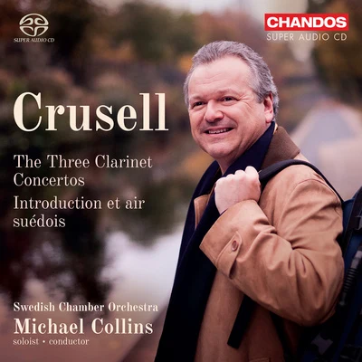 Michael CollinsFrancesco Mario PiaveOrchestraCharles CraigPeter AndryCRUSELL, B.H.: Clarinet Concertos Nos. 1-3Introduction et air suédois (Collins, Swedish Chamber Orchestra)