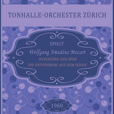 Tonhalle-Orchester Zürich/Dinu Lipatti/Otto AckermanOuvertüre der Oper Die Entführung aus dem Serail, KV 384, Wolfgang Amadeus Mozart, Tonhalle-Orchester Zürich: Ouverture en ut majeur Prest