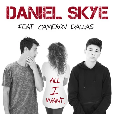 Daniel SkyeAll I Want (feat. Cameron Dallas)