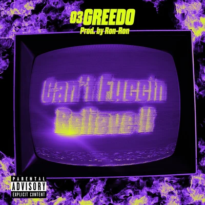 Doley Bernays/03 Greedo/Ketchy the Great)Cant Fuccin Believe It