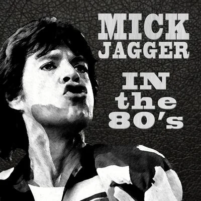 Mick JaggerIn the 80s