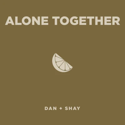 Dan + ShayAlone Together