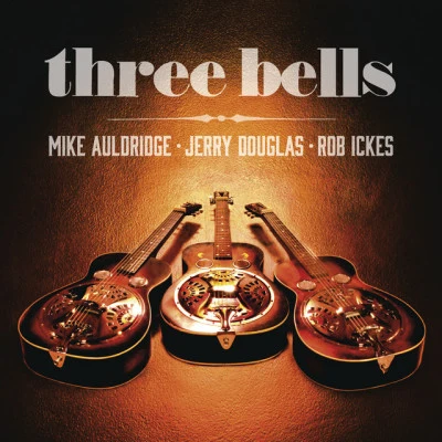 Steve Martin/Noam Pikelny/Jerry Douglas/Tim O'Brien/Aoife O'Donovan/Chris Thile and Bryan SuttonThree Bells