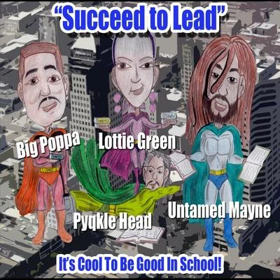 Big PoppaSucceed To Lead - Its Cool To Be Good In School!