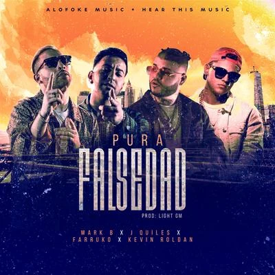 Mark B.Pura Falsedad (feat. Farruko, J Quiles, Kevin Roldan, DJ Luian & Mambo Kingz)