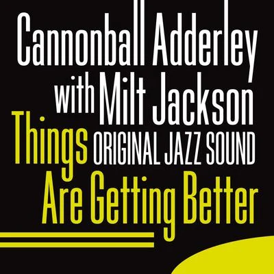 Cannonball AdderleyOriginal Jazz Sound: Things Are Getting Better