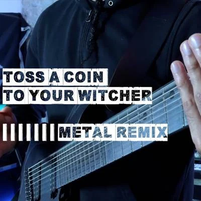 Vincent MorettoToss A Coin To Your Witcher (Metal Remix)