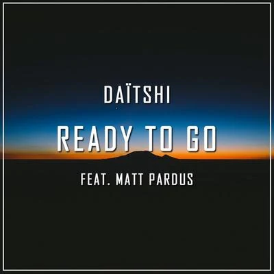 Daitshi/Annamarie RosanioReady to Go (feat. Matt Pardus)