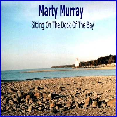 Marty MurraySitting on the Dock of the Bay