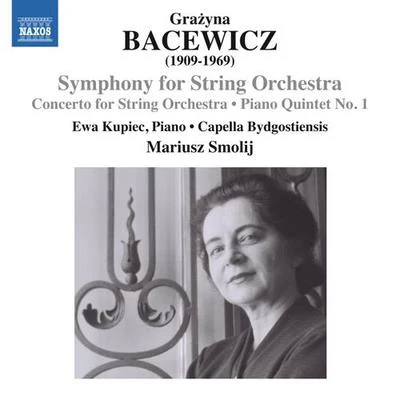 Ewa KupiecBACEWICZ, G.: Symphony for StringsConcerto for Strings (Kupiec, Capella Bydgostiensis, Smolij)