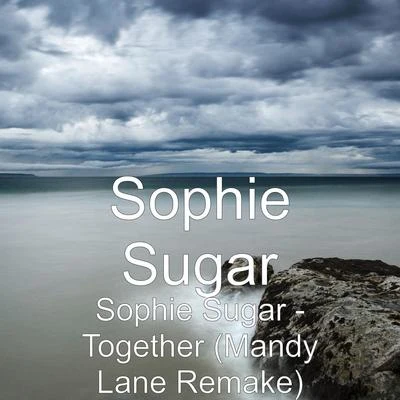 Sophie SugarSophie Sugar - Together (Mandy Lane Remake)