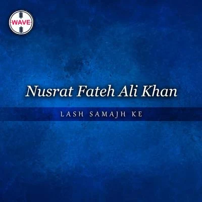 Nusrat Fateh Ali KhanLash Samajh Ke - Single