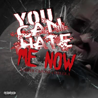 Casper CaponeMandito BrownKilla AYou Can Hate Me Now (feat. Killa A)