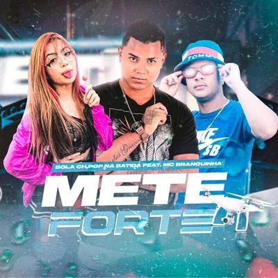 MC BranquinhaMete Forte (feat. MC Branquinha)