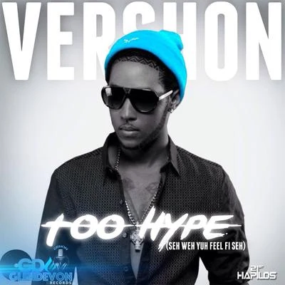 VershonToo Hype (Seh Weh Yuh Feel Fi Seh) - Single