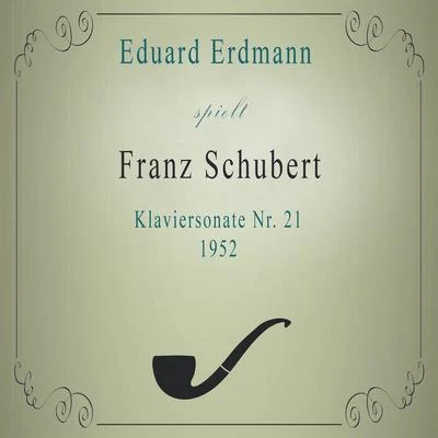 Eduard Erdmann/Hans Rosbaud/WDR Sinfonieorchester Köln/Pierre FournierEduard Erdmann spielt: Franz Schubert: Klaviersonate Nr. 21 (1952)