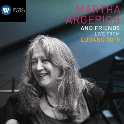 Martha ArgerichMartha Argerich and Friends Live from the Lugano Festival 2010