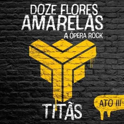 TitãsDoze Flores Amarelas - A Ópera Rock (Ato III)