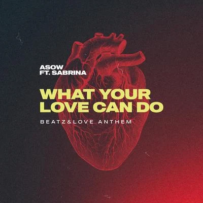 Denham Smith/Pyros/Asow/DJ Olde/TreeshaWhat Your Love Can Do (feat. Sabrina) [Beatz & Love Anthem]