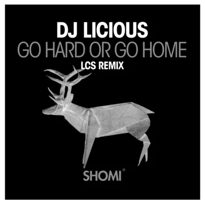 DJ LiciousGo Hard or Go Home (LCS Remix)