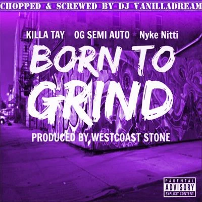 Diego Redd/Killa TayBorn to Grind (Chopped & Screwed By DJ Vanilladream)