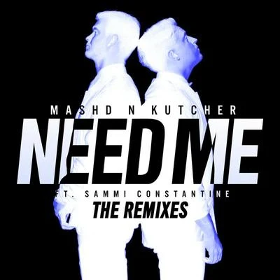 Mashd N KutcherNeed Me (The Remixes)