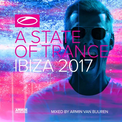 Armin van Buuren/Sarah Reeves/Natalie Gioia/Daniel Kandi/Drival/Tom Klay/Prox/Andrew Rayel/Mark Sixma/FLRNTNA State Of Trance, Ibiza 2017 (Mixed by Armin van Buuren)