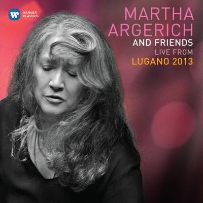 Gabriela Montero/Martha Argerich/Suvi Raj Grubb/Lilya Zilberstein/Yefim Bronfman/Alexander Mogilevsky/Christopher Parker/Phil MacDonald/Vic Gamm/Piotr AnderszewskiMartha Argerich & Friends Live at the Lugano Festival 2013