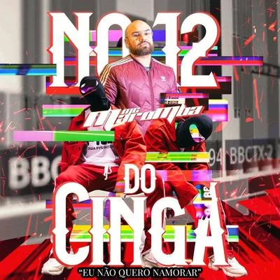 Mc Naay/MC Maromba/Dj LelloNo 12 do Cinga (Eu Não Quero Namorar)