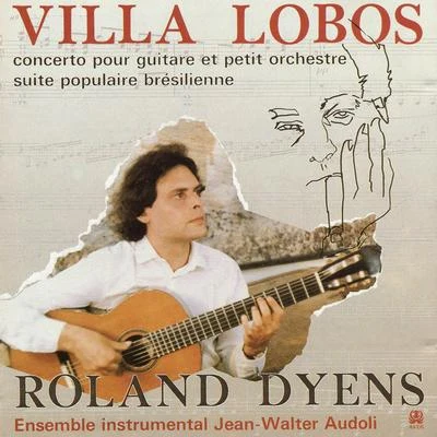 Agustín Barrios Mangoré/Viktor Vidovic/Roland Dyens/Heitor Villa Labos/Issac Albéniz/Jacques DatinVilla-Lobos: Concerto pour guitare et petit orchestre et Suite brésielienne