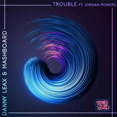 Danny LeaxTrouble (feat. Jordan Powers)