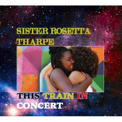 Sister Rosetta Tharpe/Bessie Smith/Dinah Washington/Connie Allen/Lillie Mae Kirkman/Mabel Scott/Julia Lee/Barrel House Annie/Lil Johnson/Sippie WallaceThis Train In Concert