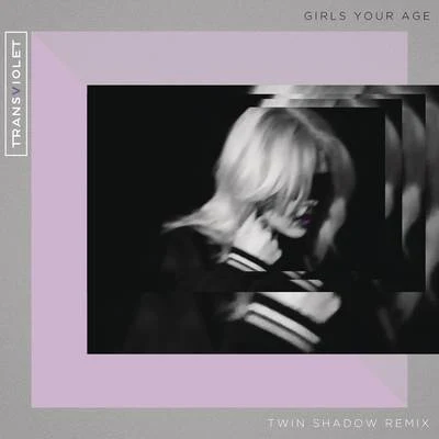 TransvioletGirls Your Age (Twin Shadow Remix)