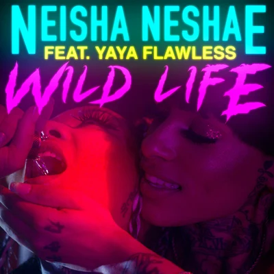 Neisha NeshaeWild Life (feat. Yaya Flawless)