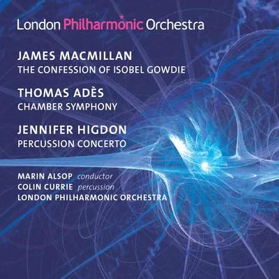 Juanjo Mena/BBC Philharmonic/Colin CurrieMacMillan: The Confession of Isobel Gowdie - Adès: Chamber Symphony No. 2 - Higdon: Percussion Concerto