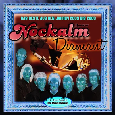 Nockalm QuintettNockalm Diamant - Das Beste aus den Jahren 2003 bis 2008