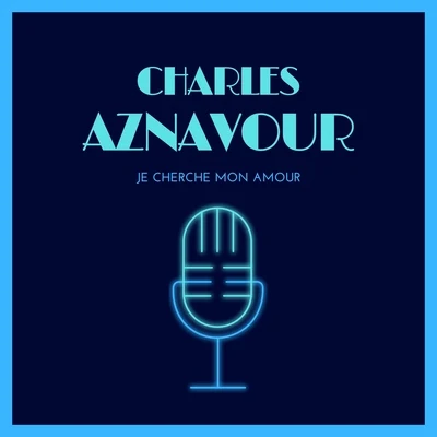 Charles AznavourJe Cherche Mon Amour