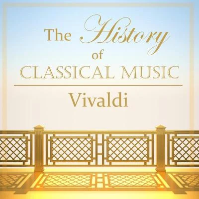 Daniel Smith/Catherine Mackintosh/Philip Ledger/Stephen Preston/Lisa Beznosiuk/Peter Holtslag/Lucie Horsch/Amsterdam Vivaldi Players/Nathalie Stutzmann/Klaus ThunemannThe History of Classical Music - Vivaldi