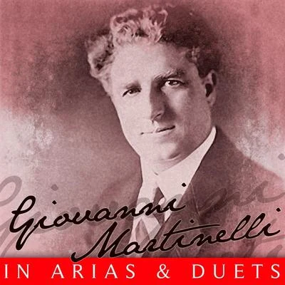 Giovanni MartinelliIn Arias & Duets