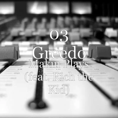 03 GreedoMakin Plays (feat. Rich the Kid)