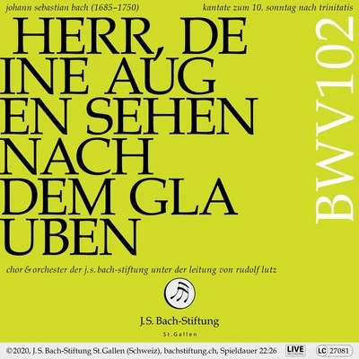 Orchester der J.S. Bach-StiftungBachkantate, BWV 102 - Herr, deine Augen sehen nach dem Glauben