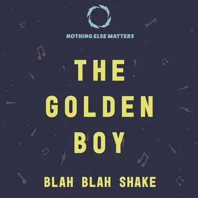 The Golden BoyBlah Blah Shake