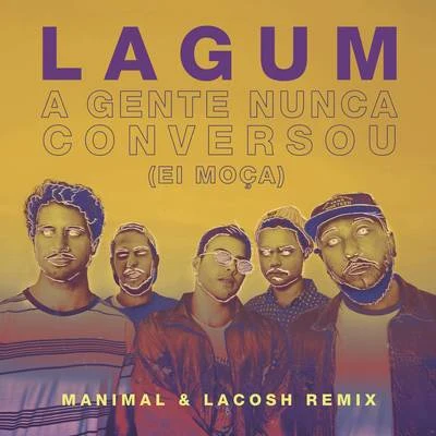 ManimalA Gente Nunca Conversou (Ei Moça) (Manimal & Lacosh Remix)