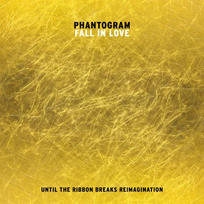 PhantogramFall In Love (Until The Ribbon Breaks Reimagination)