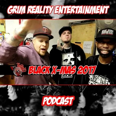 Grim Reality EntertainmentPodcast: Black X-Mas 2017 (feat. Insane Poetry, Nick Payola, Liquid Assassin & JP Tha Hustler)